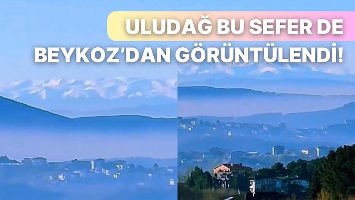 Havanın Temizlenmesiyle İstanbul’dan Görülebilen Uludağ Şimdi de Beykoz’dan Görüntülendi!