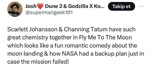 "Scarlett Johansson ve Channing Tatum'un, aya iniş ve NASA'nın görevin başarısız olması ihtimaline karşı nasıl bir yedek planı olduğu hakkında eğlenceli bir romantik komediye benzeyen Fly Me To The Moon'da harika bir kimyası var!"