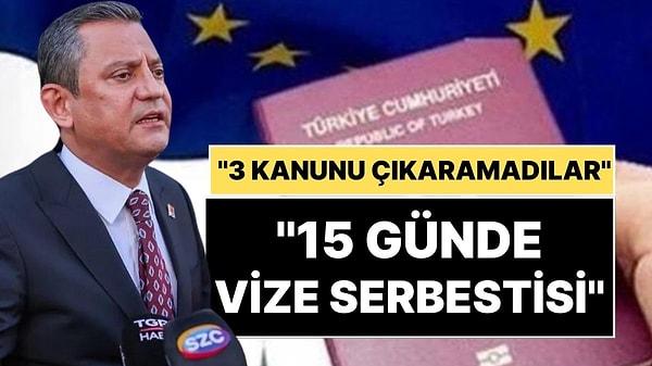 CHP Lideri Özgür Özel: "Vize Serbestisini 15 Günde Çözeriz"