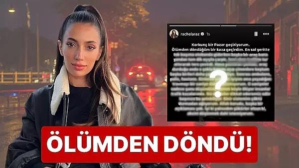 Sosyal medyanın en çok konuşulan ve merak edilen isimlerinden Rachel Araz, korkunç bir kaza geçirdiğini ve ölümden döndüğünü açıkladı! Detaylar 👇