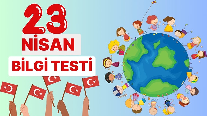 23 Nisan Tarihsel Bilgi Testi!