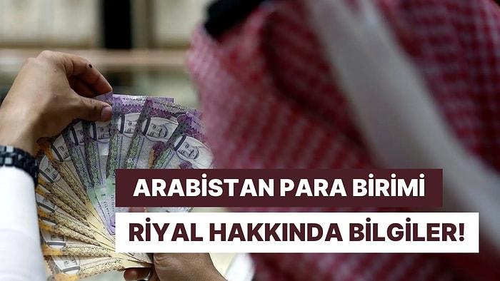 Arap Yarımadası‘nın En Büyük Ülkelerinden Suudi Arabistan’ın Para Birimi “Riyal” Hakkında 10 Bilgi