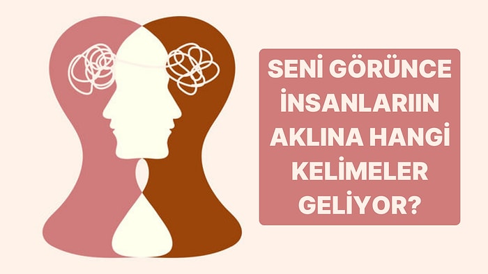 Seni Görünce İnsanların Aklına Hangi İki Kelime Geliyor?