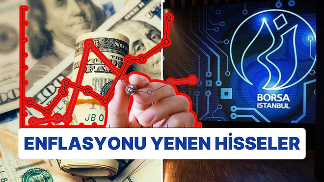 Enflasyonu Yenen Hisseler: Yarısından Fazlası Kar Ettirdi!