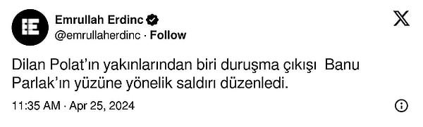 Polat davasını ilk günden itibaren takip eden gazeteci Emrullah Erdinç, Dilan Polat'ın yakınlarının duruşmanın sona ermesinden sonra Banu Parlak'ın yüzüne yönelik saldırı düzenlediğini ifade eden bir paylaşımda bulundu.