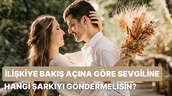 İlişkiye Bakış Açına Göre Sevgiline Göndermen Gereken Şarkıyı Söylüyoruz!