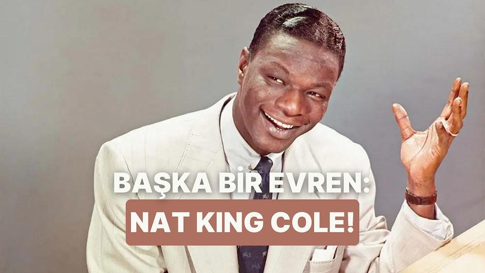 Dinlerken Kendinizi Başka Bir Evrende Hissedeceğiniz Nat King Cole’un 10 Şarkısı