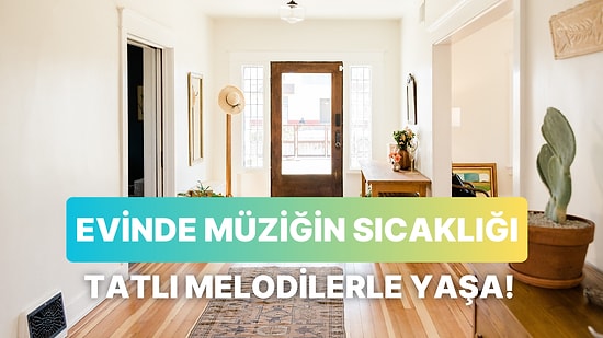 Evde Arkada Ses Olsun İstediğin Anlarda Tatlı Melodisiyle Seni Neşelendirecek 12 Şarkı