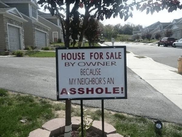13. "Evimi satıyorum çünkü komşum tam bir pislik."
