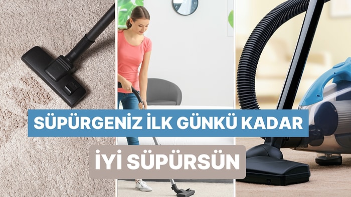 Süpürgemizin Çekiş Gücünü Kaybetmemesi İçin Dikkat Etmemiz Gereken 10 Şey