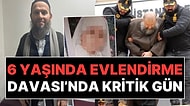 Türkiye Aylarca Bu Davayı Konuşmuştu: 6 Yaşında Evlendirme Davası'nda Kritik Gün!