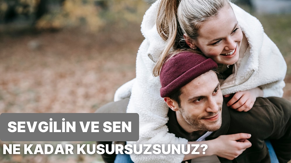 Sen ve Sevgilin Ne Kadar Kusursuz Bir Çiftsiniz?