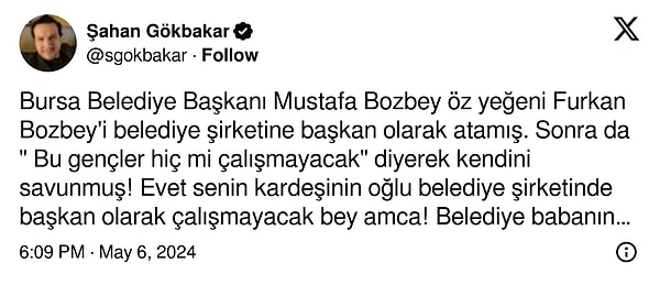 Gökbakar öncelikli olarak Mustafa Bozbey'in, yeğeni Furkan Bozbey'i belediye şirketine başkan olarak atadığından bahsederek "elediye babanın çiftliği olmadığı için kendi yeğenine bir zahmet başka yerde iş buluver. Nasıl insanlarsınız siz ya?" diyerek isyan etti.