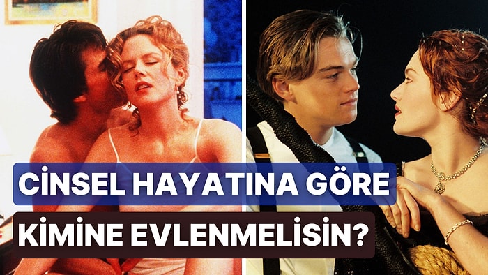 Cinsel Hayatına Göre Sen Nasıl Biriyle Evlenmelisin?