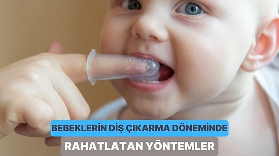 Bebeklerin Diş Çıkarma Dönemini Daha Rahat Geçirmesini Sağlayacak 10 Yöntem