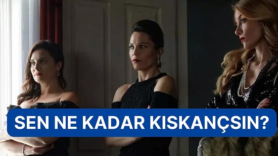 Sen Ne Kadar Kıskançsın?