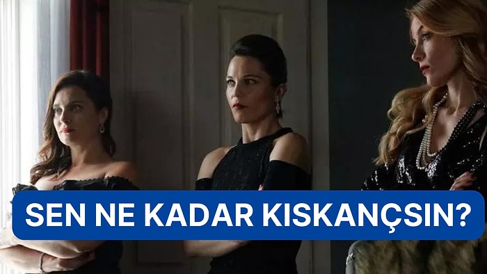 Sen Ne Kadar Kıskançsın?