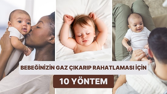 Bebeğinizin Gaz Çıkarma Konusunda Rahatlamasını Sağlayacak 10 Çözüm