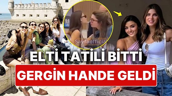 Müstakbel Eltisi Nazlı Sabancı'yla Tatilden Dönen Hande Erçel Yine Tüm Gerginliğiyle Muhabirlere Sert Çıktı