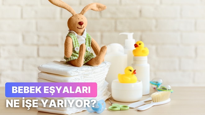 Bu Bebek Eşyalarının Ne İşe Yaradığını Bulabilecek misin?