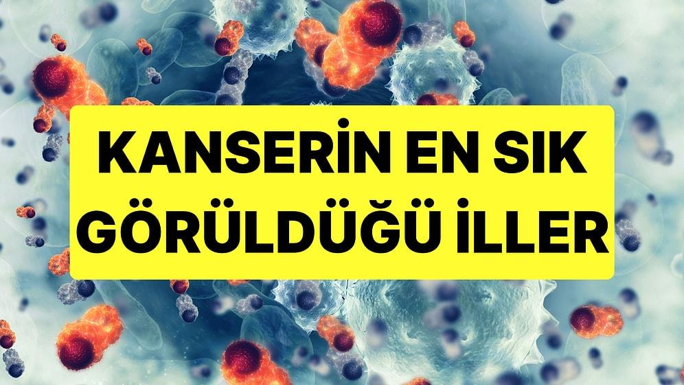 TÜİK Türkiye'nin Kanser Haritasını Açıkladı: En Çok Kanser Vakasının Görüldüğü İller Belli Oldu