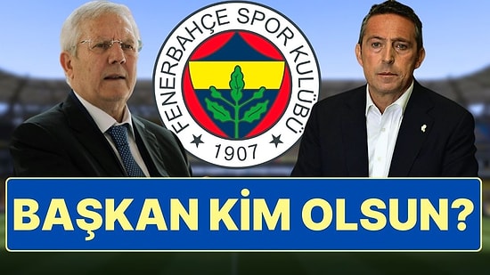 Fenerbahçe'nin Yeni Başkanı Kim Olsun? Aziz Yıldırım mı Ali Koç mu?