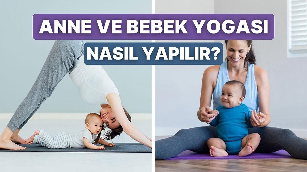 Anne Bebek Yogası Nedir? Anne ve Bebek Arasında Bağ Kurma ve Esneme Egzersizleri