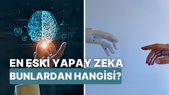 Bu Yapay Zekalardan En Eski Olanı Bulabilecek misin?