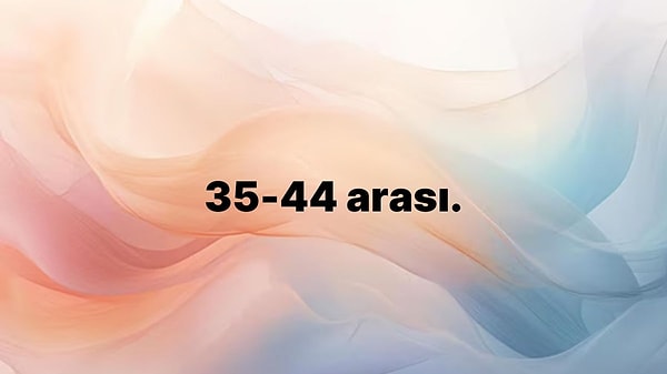 35-44 arası.