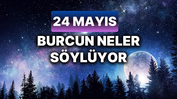 Günlük Burç Yorumuna Göre 24 Mayıs Cuma Günün Nasıl Geçecek?