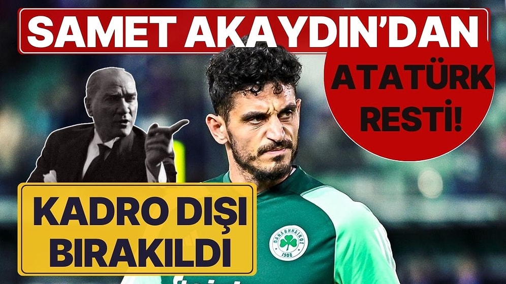 Samet Akaydın'dan Panathinaikos'a Mustafa Kemal Atatürk Resti! Kadro Dışı Bırakıldı