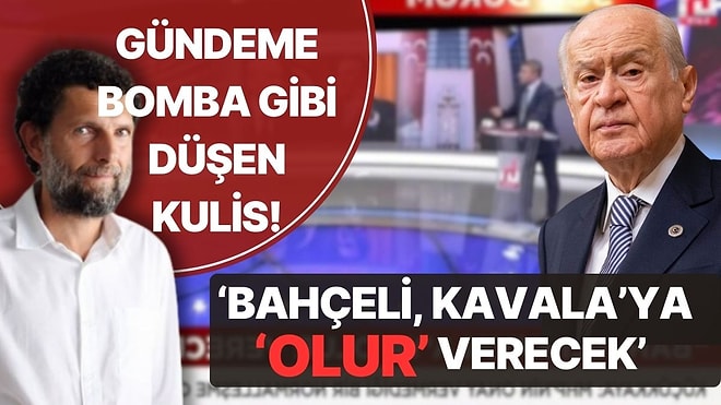 Gündeme Bomba Gibi Düşen Kulis: Bahçeli, Kavala'ya 'Olur' Verecek