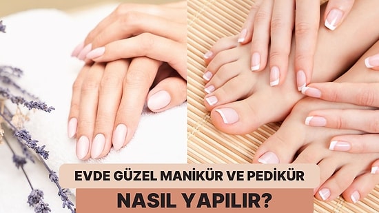 Evde Profesyonellere Taş Çıkaracak Kadar Güzel Manikür Pedikür Yapmanız İçin 11 Öneri