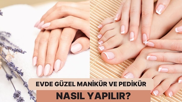 Evde Profesyonellere Taş Çıkaracak Kadar Güzel Manikür Pedikür Yapmanız İçin 11 Öneri