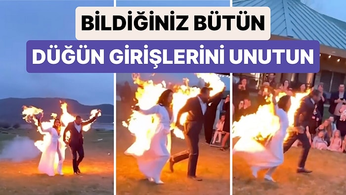 Bildiğiniz Bütün Düğün Girişlerini Unutun: Bir Düğünde Gelin ve Damat Alana Ateşler İçinde Girdi