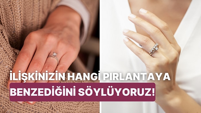 İlişkiniz Hangi Pırlantaya Benziyor?