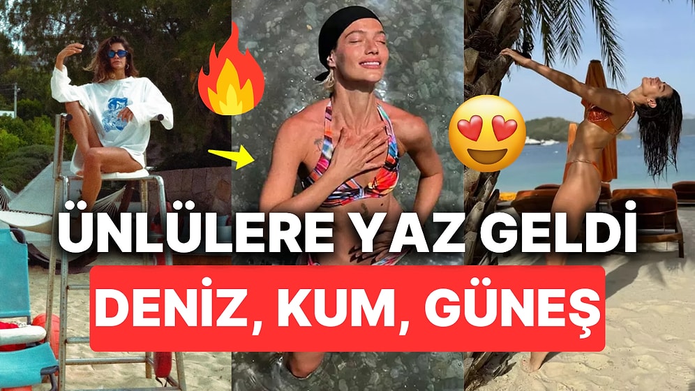 Daha Çarşıya Kiraz Gelmeden Ünlülere Yaz Geldi: Tatil Sezonunuyla Birlikte İçimizi de Açan Ünlüler!