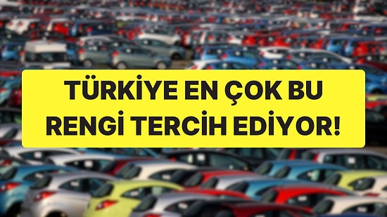 TÜİK Açıkladı: Türkiye'de En Çok Tercih Edilen Araba Renkleri!