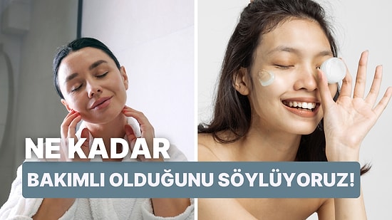 Ne Kadar Bakımlısın?