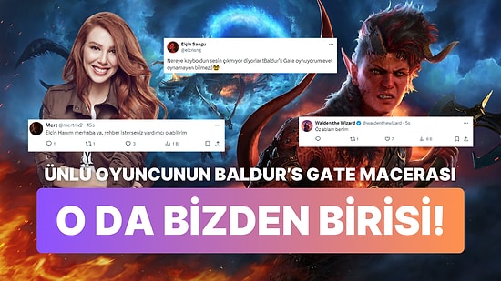 Uzun Süredir Ortalarda Görünmeyen Elçin Sangu Kendini Baldur's Gate'e Kaptırmış