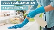 Evde Asla Temizlemek İstemediğin Yeri Tahmin Ediyoruz!