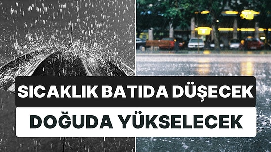 Meteoroloji 13 İlde Sağanak Uyarısı Verdi: Sıcaklık Batıda Düşecek, Doğuda Yükselecek