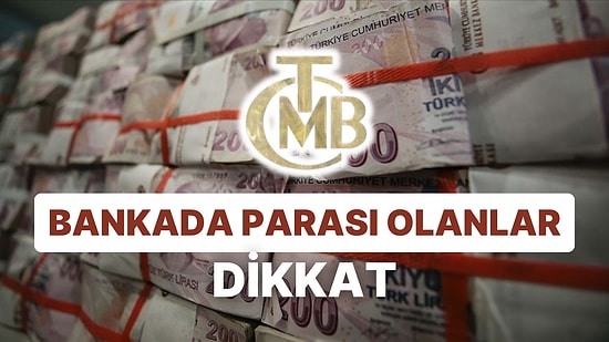 Bankada Parası Olanlar Dikkat: Merkez, Faizlere Dokunmadan Yükseltti