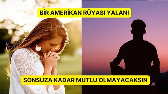 Terapistler Uyarıyor: En Büyük Hedefiniz Mutlu Olmaksa Mutsuzluk Kaçınılmaz