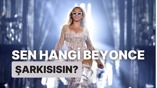 Sen Hangi Beyonce Şarkısısın?