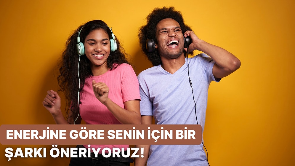 Sahip Olduğun Enerjiye Göre Sana Bir Şarkı Öneriyoruz!