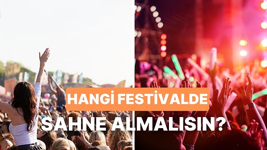 Seçimlerine Göre Hangi Festivalde Sahne Almalısın?