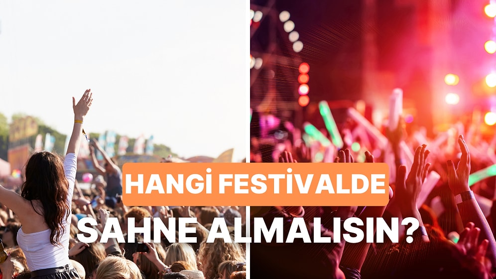 Seçimlerine Göre Hangi Festivalde Sahne Almalısın?