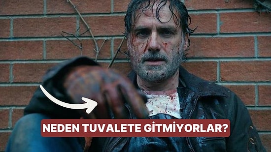 Walking Dead Dizisinde Karakterler Neden Hiç Tuvaletlerini Yapmıyorlar?