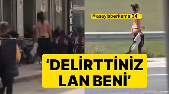 Ağrı'da Bir Kadın Sokaklarda Üstsüz Bir Şekilde Gezdi: 'Delirttiniz Lan Beni'